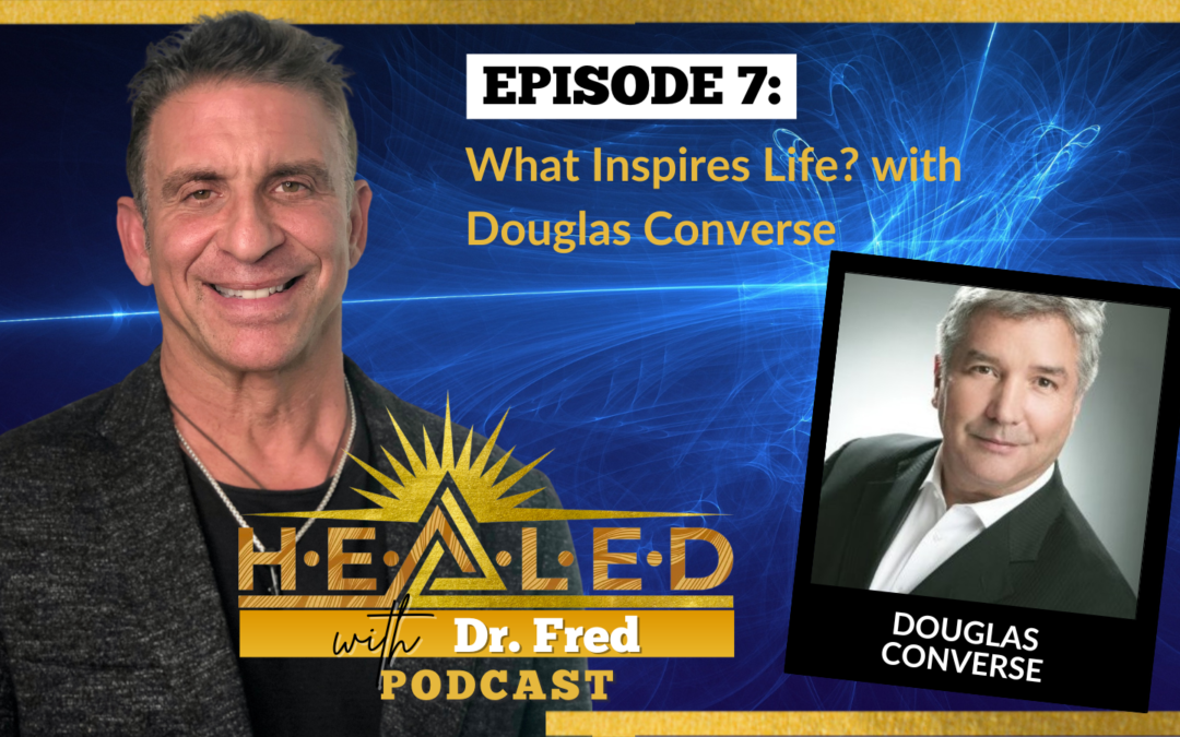 007: What Inspires Life? with Douglas Converse