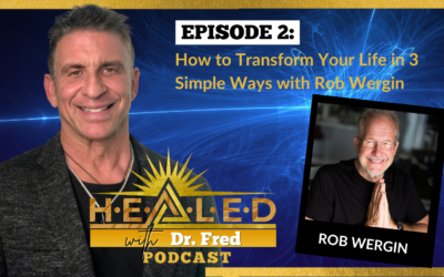 002: How to Transform Your Life in 3 Simple Ways with Rob Wergin