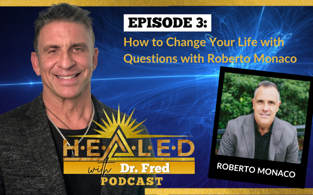 003: How to Change Your Life with Questions with Roberto Monaco