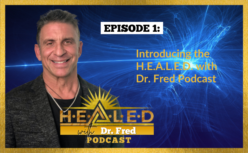 001: Introducing the H.E.A.L.E.D. with Dr. Fred Podcast