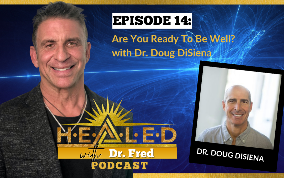 014: Are You Ready To Be Well? with Dr. Doug DiSiena