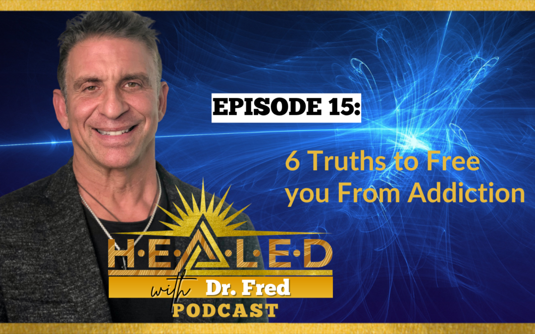 015: 6 Truths to Free You From Addiction with Dr. Fred DiDomenico